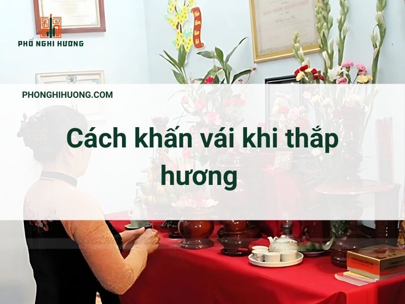 Cách Khấn Vái Khi Thắp Hương