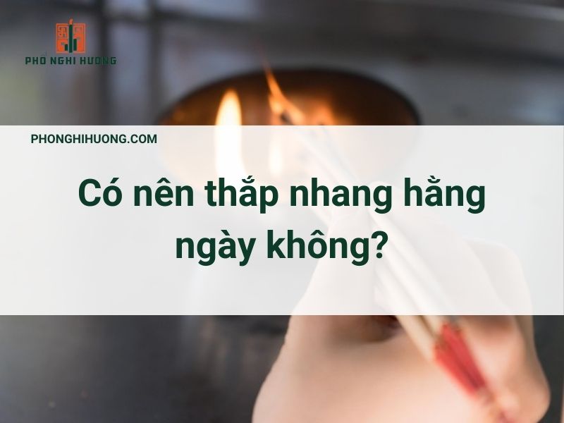 Có Nên Thắp Nhang Mỗi Ngày