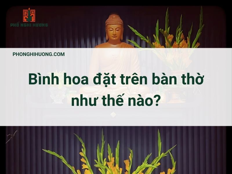 Bình Hoa Trên Bàn Thờ đặt Hướng Nào